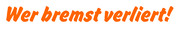 "Wer bremst verliert!", Schrift Nr. 33, orange